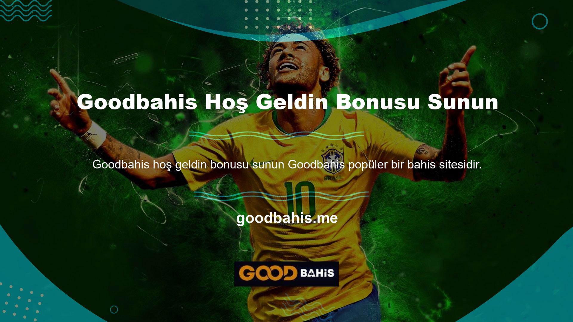 Site üzerinden üyelik açan tüm kullanıcıları birbirinden Goodbahis hoş geldin bonusu sunun cazip etkinlikler bekliyor